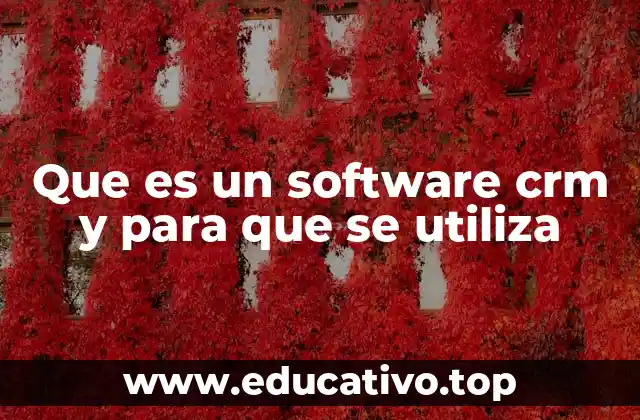 Que es un software crm y para que se utiliza