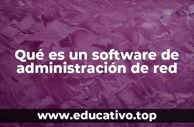 Qué es un software de administración de red