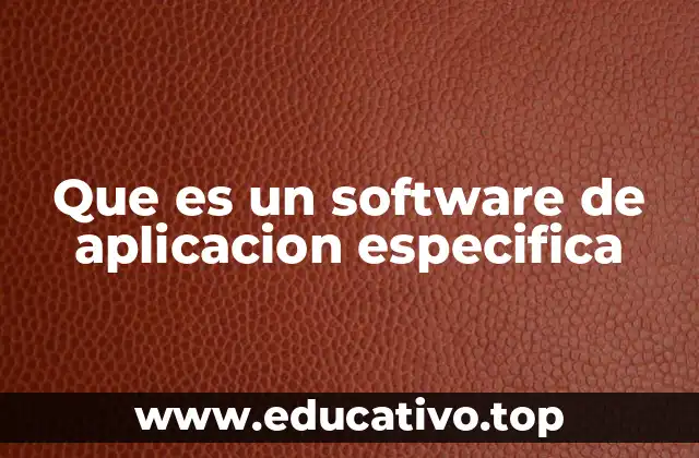 Que es un software de aplicacion especifica