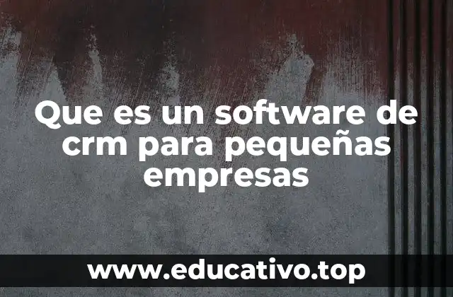 Que es un software de crm para pequeñas empresas