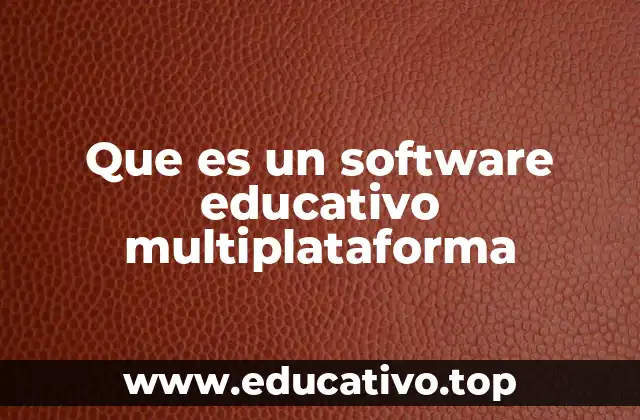 Que es un software educativo multiplataforma