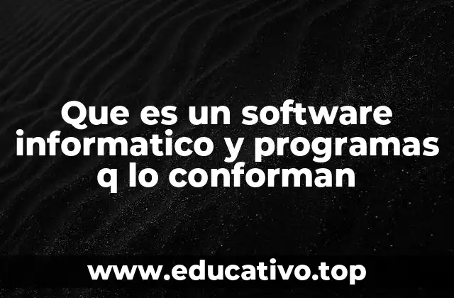 Que es un software informatico y programas q lo conforman