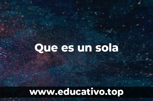 Que es un sola