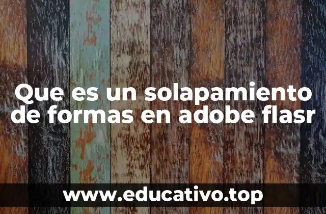 Que es un solapamiento de formas en adobe flasr