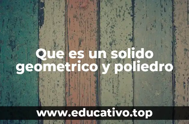 Que es un solido geometrico y poliedro
