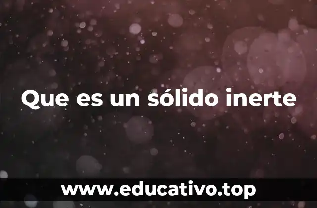 Que es un sólido inerte