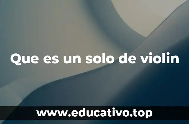 Que es un solo de violin