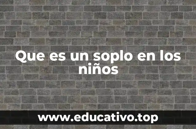 Que es un soplo en los niños