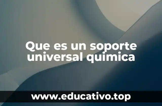 Que es un soporte universal quimica