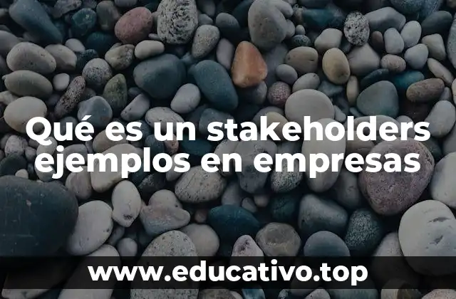 Qué es un stakeholders ejemplos en empresas