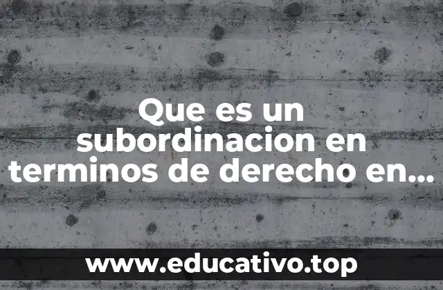 Que es un subordinacion en terminos de derecho en mexico