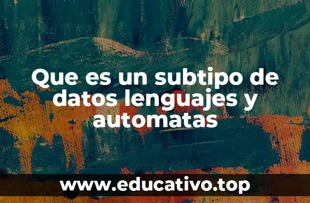 Que es un subtipo de datos lenguajes y automatas