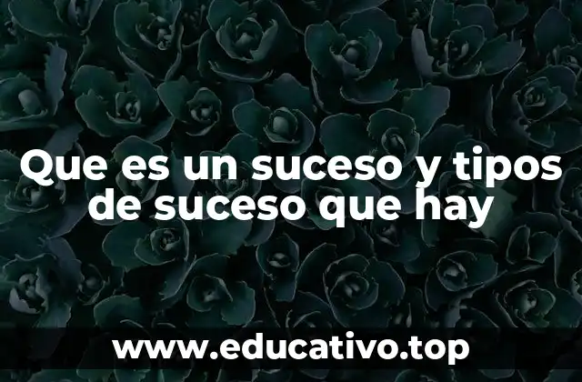 Que es un suceso y tipos de suceso que hay