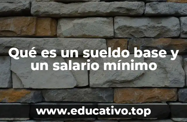 Qué es un sueldo base y un salario mínimo