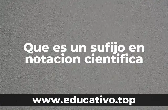 Que es un sufijo en notacion cientifica