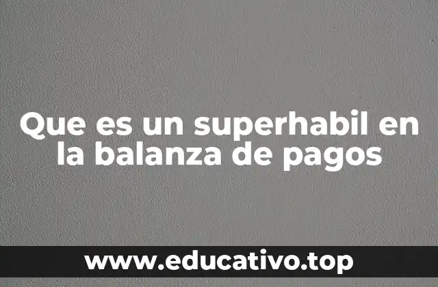 Que es un superhabil en la balanza de pagos