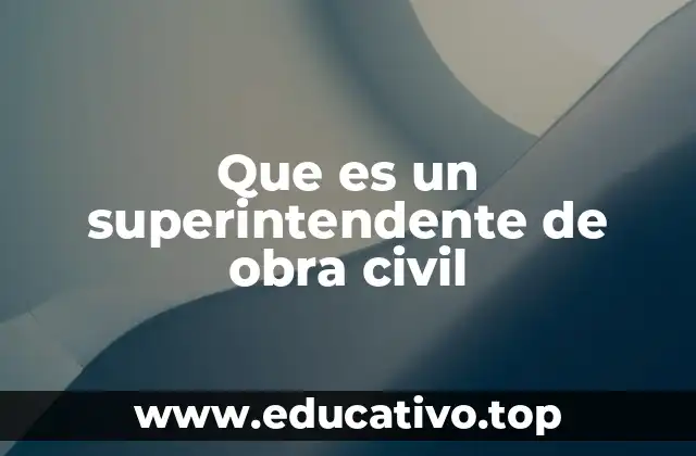 Que es un superintendente de obra civil