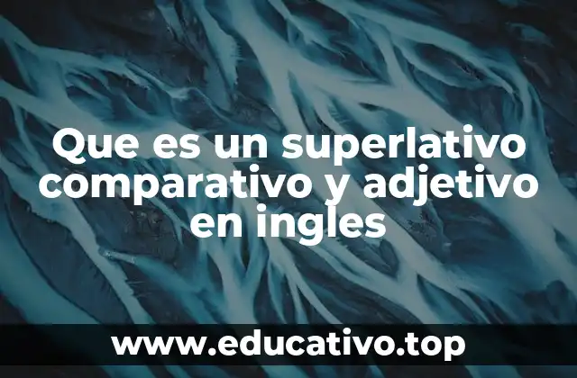 Que es un superlativo comparativo y adjetivo en ingles