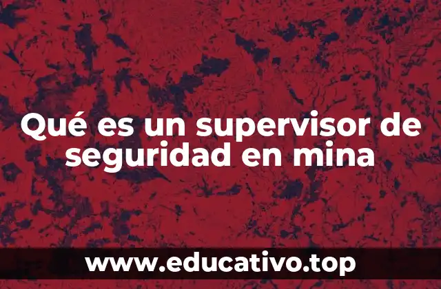 Qué es un supervisor de seguridad en mina