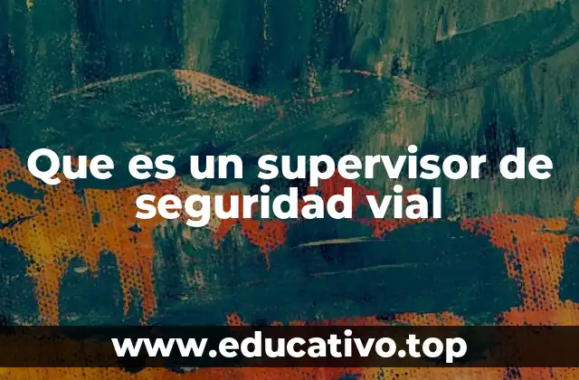 Que es un supervisor de seguridad vial