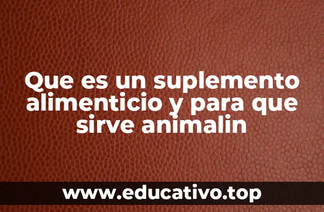 Que es un suplemento alimenticio y para que sirve animalin