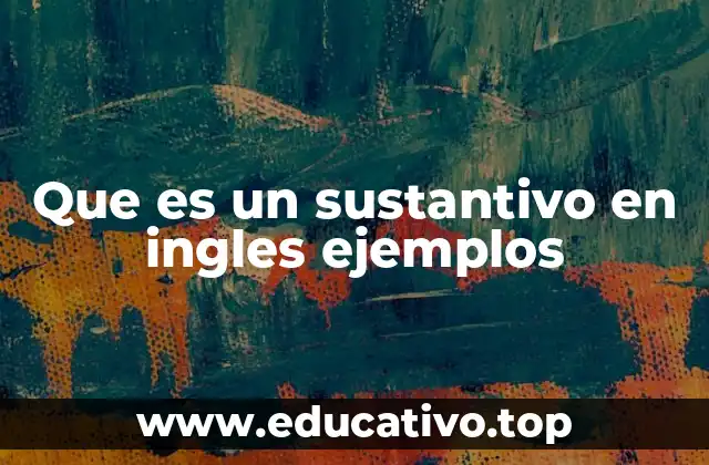 Que es un sustantivo en ingles ejemplos