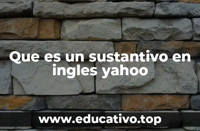Que es un sustantivo en ingles yahoo