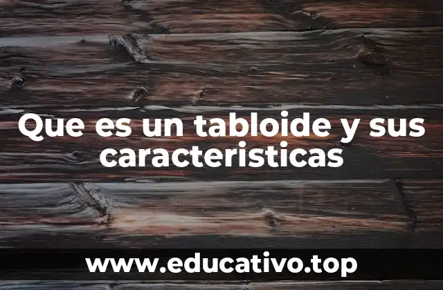 Que es un tabloide y sus caracteristicas