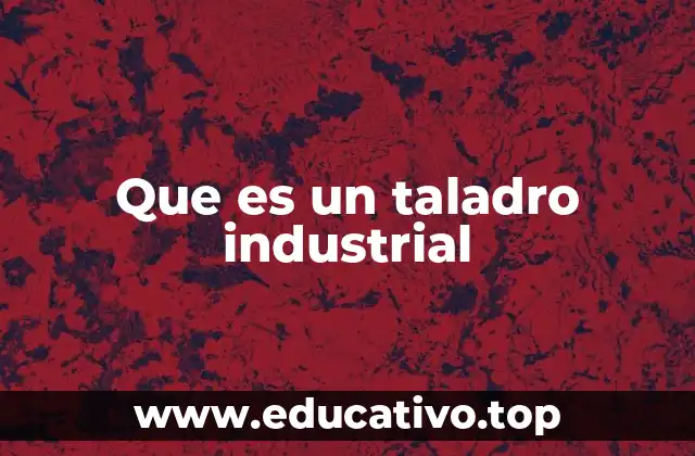 Que es un taladro industrial