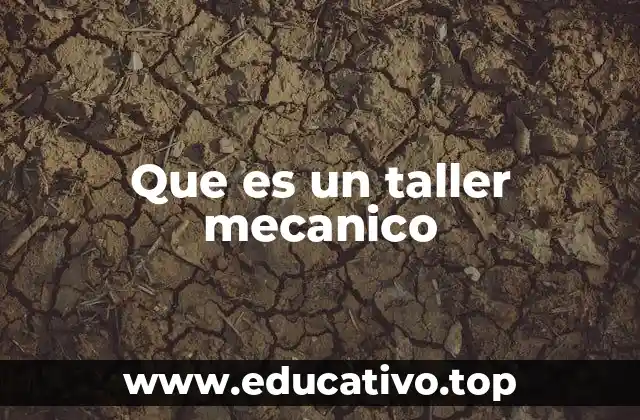 Que es un taller mecanico
