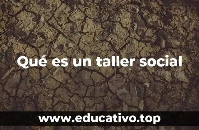 Qué es un taller social