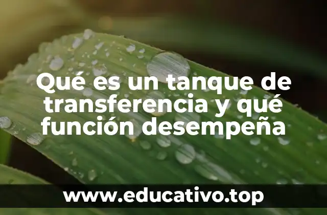Qué es un tanque de transferencia y qué función desempeña