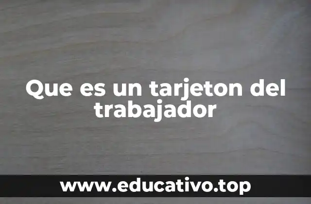 Que es un tarjeton del trabajador