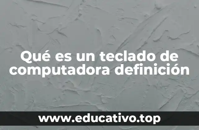 Qué es un teclado de computadora definición