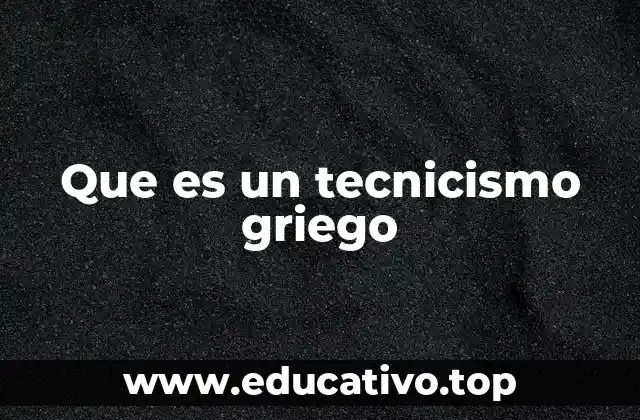 Que es un tecnicismo griego