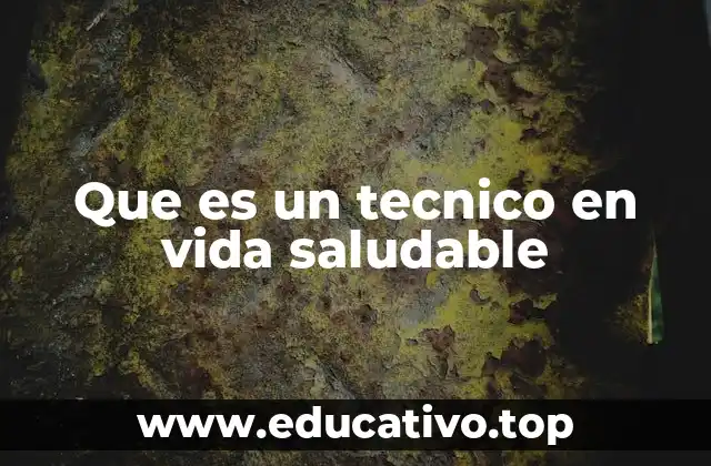 Que es un tecnico en vida saludable