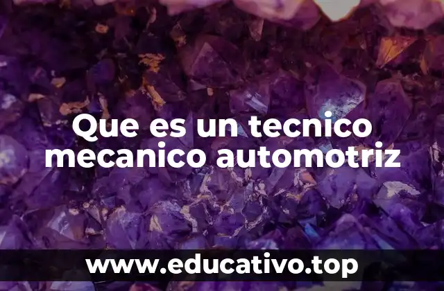 Que es un tecnico mecanico automotriz
