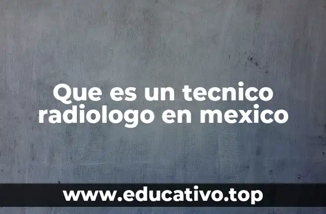 Que es un tecnico radiologo en mexico