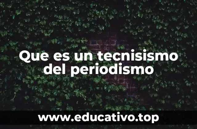 Que es un tecnisismo del periodismo