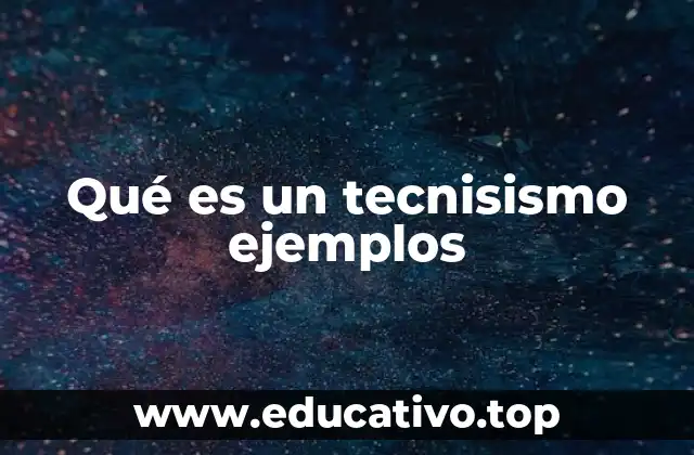 Qué es un tecnisismo ejemplos