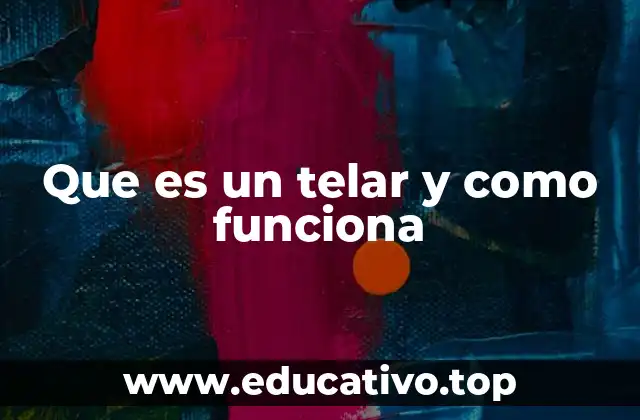 Que es un telar y como funciona