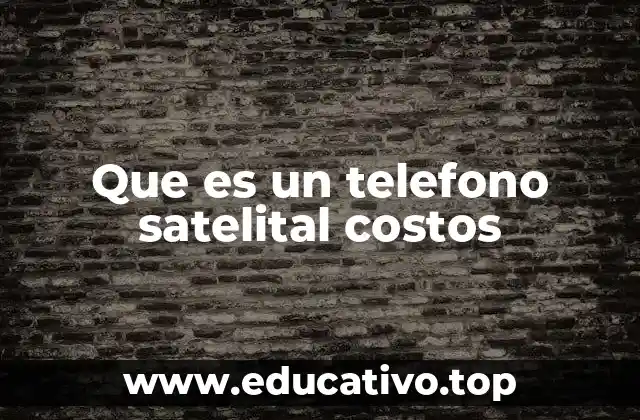 Que es un telefono satelital costos