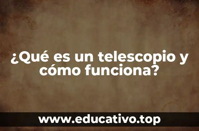 ¿Qué es un telescopio y cómo funciona?