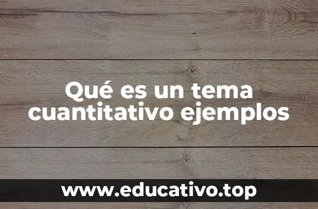 Qué es un tema cuantitativo ejemplos