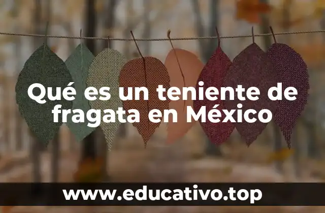 Qué es un teniente de fragata en México