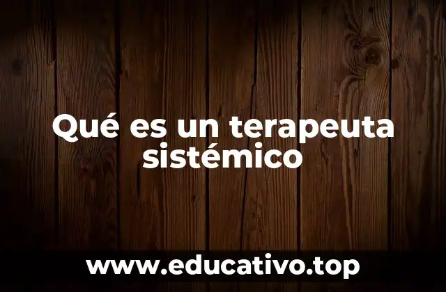 Qué es un terapeuta sistémico