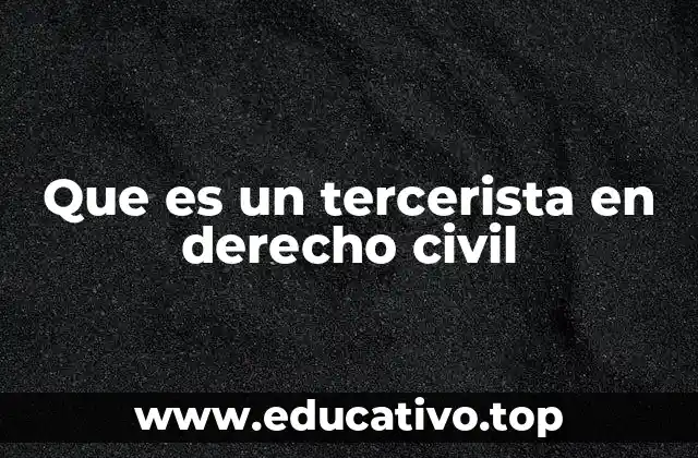 Que es un tercerista en derecho civil