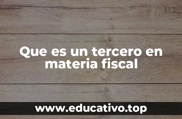 Que es un tercero en materia fiscal