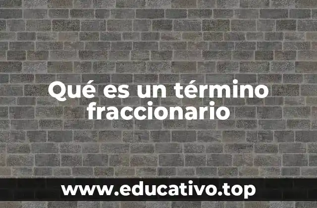 Qué es un término fraccionario