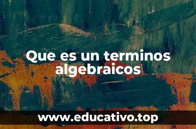 Que es un terminos algebraicos